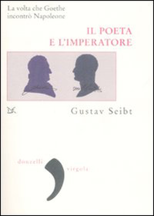 Il poeta e l'imperatore. La volta che Goethe incontrò Napoleone - Librerie.coop Il poeta e l'imperatore. La volta che Goethe incontrò Napoleone - Librerie.coop