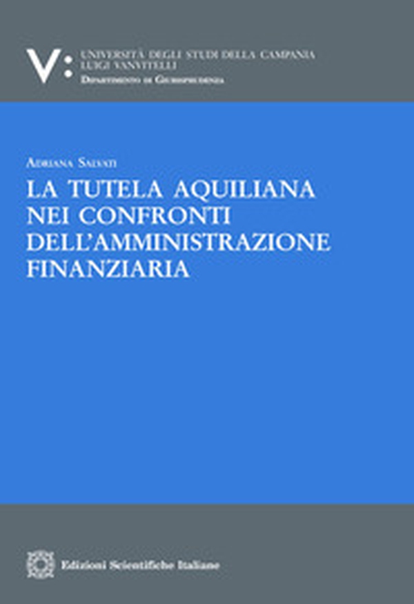 La tutela aquiliana nei confronti dell'amministrazione finanziaria - Librerie.coop La tutela aquiliana nei confronti dell'amministrazione finanziaria - Librerie.coop