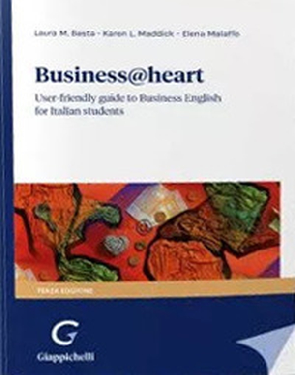 Business@heart. User-friendly guide to business english for italian students - Librerie.coop Business@heart. User-friendly guide to business english for italian students - Librerie.coop