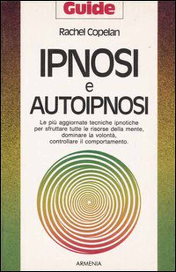 Ipnosi e autoipnosi. Le più aggiornate tecniche ipnotiche per sfruttare tutte le risorse della mente, dominare la volontà, controllare il comportamento - Librerie.coop Ipnosi e autoipnosi. Le più aggiornate tecniche ipnotiche per sfruttare tutte le risorse della mente, dominare la volontà, controllare il comportamento - Librerie.coop