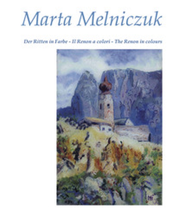 Marta Melniczuk. Der Ritten in Farbe. Il Renon a colori. The Renon in colours - Librerie.coop Marta Melniczuk. Der Ritten in Farbe. Il Renon a colori. The Renon in colours - Librerie.coop
