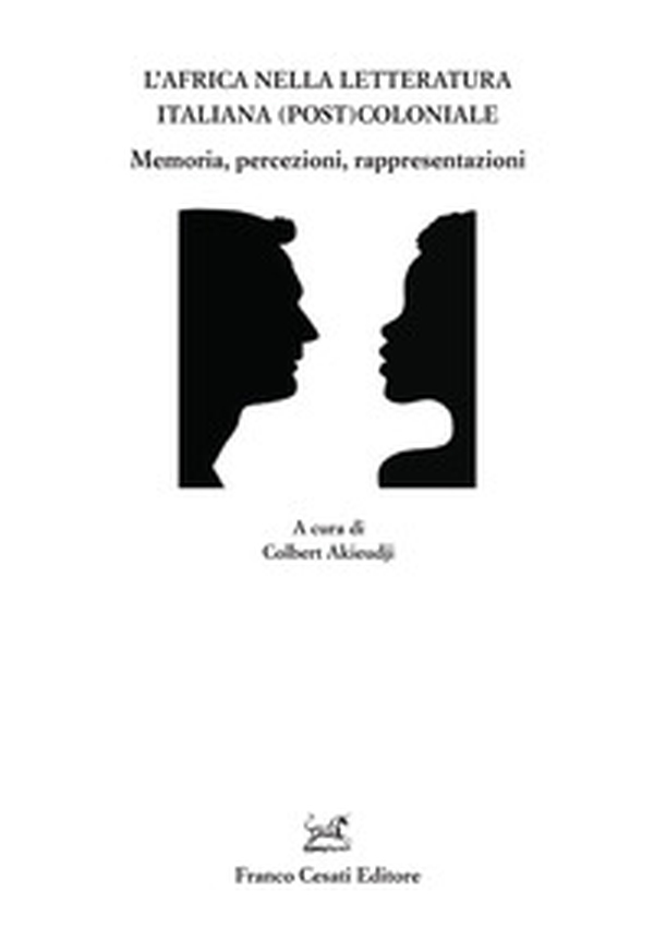 L'Africa nella letteratura italiana (post)coloniale. Memoria, percezioni, rappresentazioni - Librerie.coop L'Africa nella letteratura italiana (post)coloniale. Memoria, percezioni, rappresentazioni - Librerie.coop