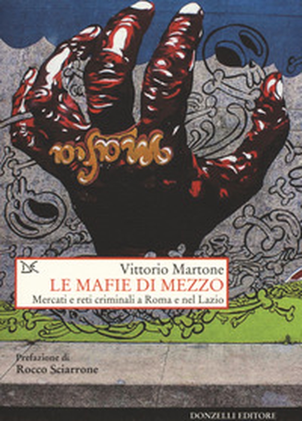 Le mafie di mezzo. Mercati e reti criminali a Roma e nel Lazio - Librerie.coop Le mafie di mezzo. Mercati e reti criminali a Roma e nel Lazio - Librerie.coop