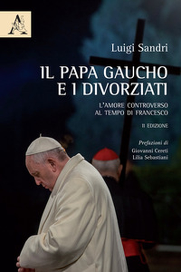 Il papa gaucho e i divorziati. L'amore controverso al tempo di Francesco - Librerie.coop Il papa gaucho e i divorziati. L'amore controverso al tempo di Francesco - Librerie.coop