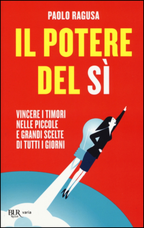 Il potere del sì. Vincere i timori nelle piccole e grandi scelte di tutti i giorni - Librerie.coop Il potere del sì. Vincere i timori nelle piccole e grandi scelte di tutti i giorni - Librerie.coop