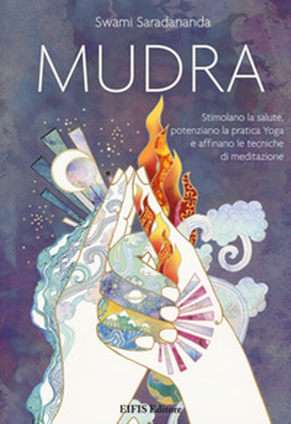 Mudra. Stimolano la salute, potenziano la pratica Yoga e affinano le tecniche di meditazione - Librerie.coop Mudra. Stimolano la salute, potenziano la pratica Yoga e affinano le tecniche di meditazione - Librerie.coop