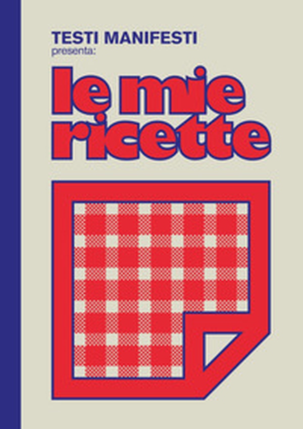 Testi Manifesti presenta: le mie ricette - Librerie.coop Testi Manifesti presenta: le mie ricette - Librerie.coop