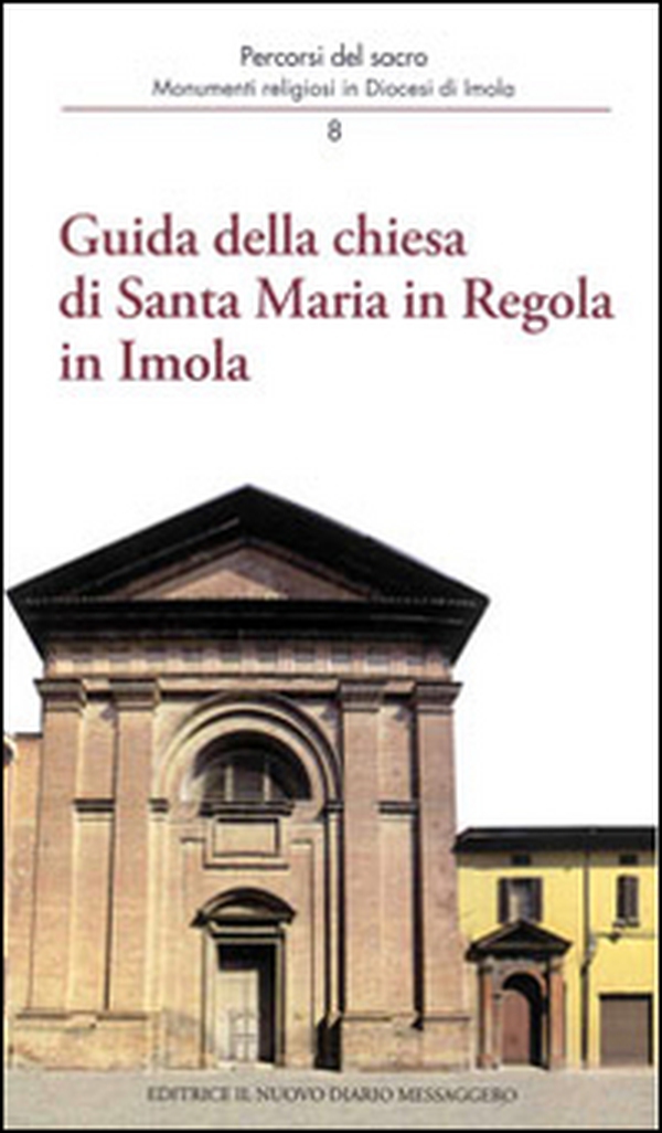 Guida della Chiesa di Santa Maria in regola in Imola. Monumenti religiosi in diocesi di Imola - Librerie.coop Guida della Chiesa di Santa Maria in regola in Imola. Monumenti religiosi in diocesi di Imola - Librerie.coop