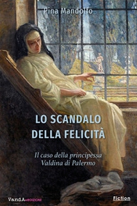 Lo scandalo della felicità. Il caso della principessa Valdina di Palermo - Librerie.coop