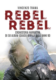 Rebel rebel. Cronistoria narrativa di 50 album (quasi) ribelli degli anni '90 - Librerie.coop