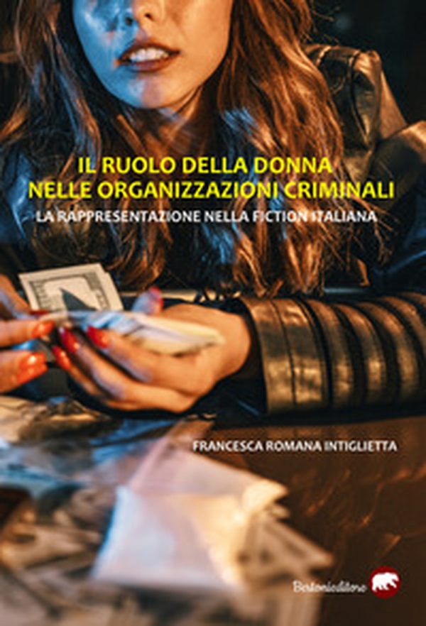 Il ruolo della donna nelle organizzazioni criminali. La rappresentazione nella fiction italiana - Librerie.coop Il ruolo della donna nelle organizzazioni criminali. La rappresentazione nella fiction italiana - Librerie.coop