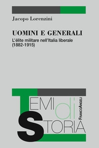 Uomini e generali. L'élite militare nell'Italia liberale (1882-1915) - Librerie.coop