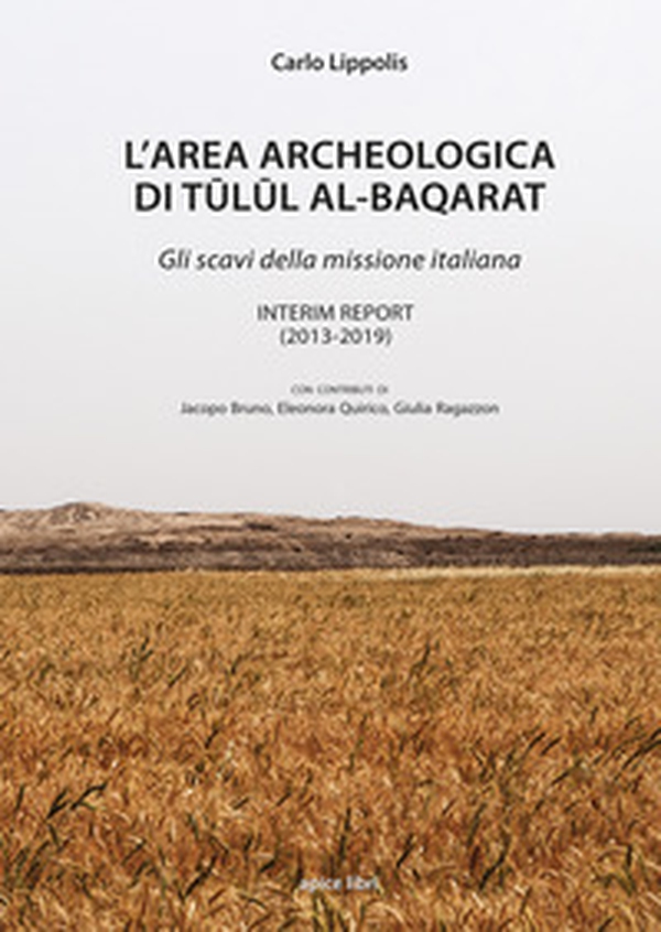 L'area archeologica di Tulul Al-Baqarat. Gli scavi della missione italiana. Interim Report (2013-2019) - Librerie.coop L'area archeologica di Tulul Al-Baqarat. Gli scavi della missione italiana. Interim Report (2013-2019) - Librerie.coop