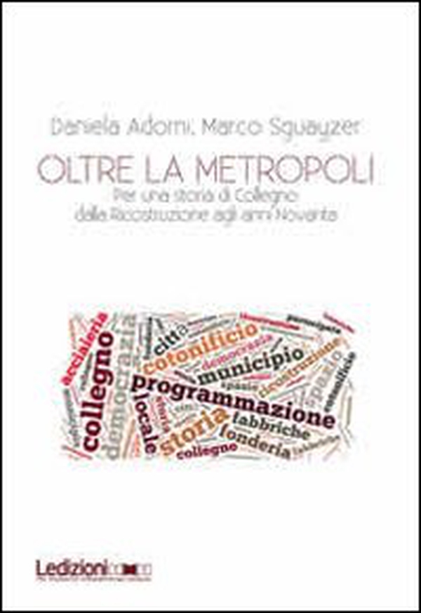 Oltre la metropoli. Per una storia di Collegno dalla ricostruzione agli anni Novanta - Librerie.coop Oltre la metropoli. Per una storia di Collegno dalla ricostruzione agli anni Novanta - Librerie.coop