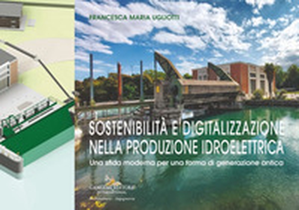 Sostenibilità e digitalizzazione nella produzione idroelettrica. Una sfida moderna per una forma di generazione antica - Librerie.coop Sostenibilità e digitalizzazione nella produzione idroelettrica. Una sfida moderna per una forma di generazione antica - Librerie.coop