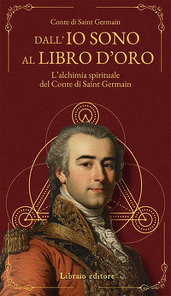 Dall'Io sono al libro d'oro. L'alchimia spirituale del Conte di Saint Germain - Librerie.coop Dall'Io sono al libro d'oro. L'alchimia spirituale del Conte di Saint Germain - Librerie.coop