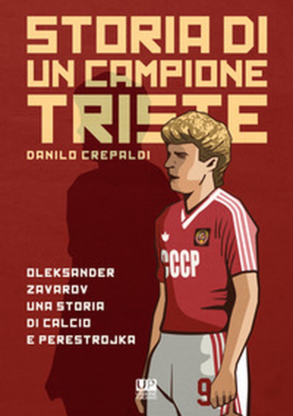 Storia di un campione triste. Oleksander Zavarov una storia di calcio e perestrojka - Librerie.coop Storia di un campione triste. Oleksander Zavarov una storia di calcio e perestrojka - Librerie.coop