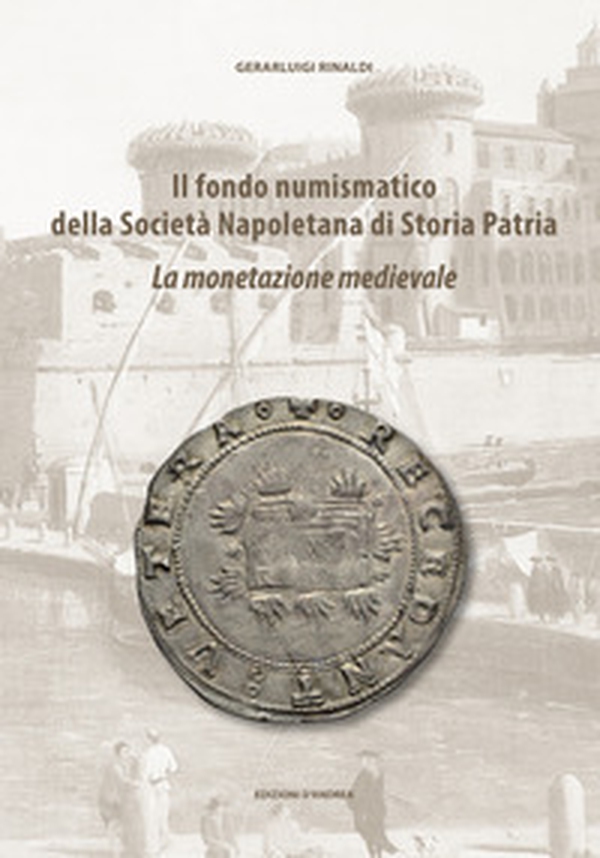 Il fondo numismatico della Società Napoletana di Storia Patria. La monetazione medievale - Librerie.coop Il fondo numismatico della Società Napoletana di Storia Patria. La monetazione medievale - Librerie.coop