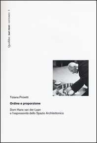 Ordine e proporzione. Dom Hans Van der Laan e l'espressività dello spazio architettonico - Librerie.coop