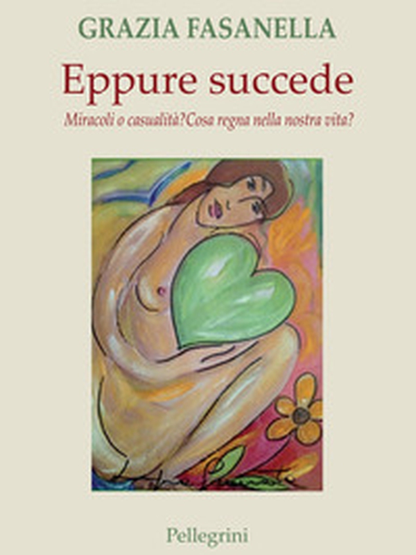 Eppure succede. Miracoli o casualità? Cosa regna nella nostra vita? - Librerie.coop Eppure succede. Miracoli o casualità? Cosa regna nella nostra vita? - Librerie.coop