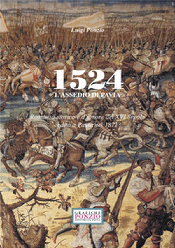 1524 l'assedio di Pavia. Romanzo storico e d'amore del XVI secolo edito a Pavia nel 1871 - Librerie.coop 1524 l'assedio di Pavia. Romanzo storico e d'amore del XVI secolo edito a Pavia nel 1871 - Librerie.coop