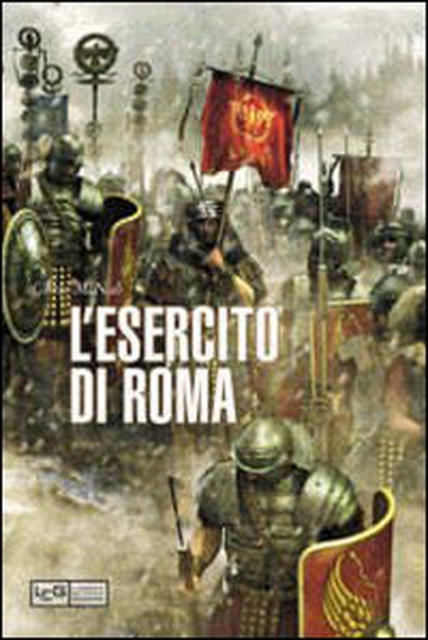 La grande storia dell'esercito di Roma - Librerie.coop La grande storia dell'esercito di Roma - Librerie.coop
