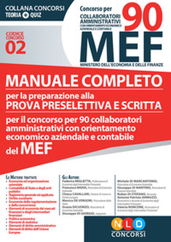 Concorso per 90 collaboratori MEF. Manuale completo per la preparazione alla prova preselettiva e scritta per il concorso per 90 collaboratori amministrativi con orientamento economico aziendale e contabile del MEF (codice concorso 02) - Librerie.coop Concorso per 90 collaboratori MEF. Manuale completo per la preparazione alla prova preselettiva e scritta per il concorso per 90 collaboratori amministrativi con orientamento economico aziendale e contabile del MEF (codice concorso 02) - Librerie.coop