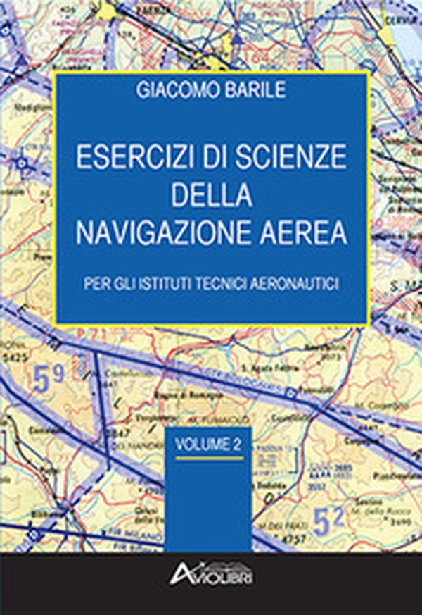 Esercizi di scienze della navigazione aerea. Per gli Istituti Tecnici Aeronautici - Librerie.coop Esercizi di scienze della navigazione aerea. Per gli Istituti Tecnici Aeronautici - Librerie.coop