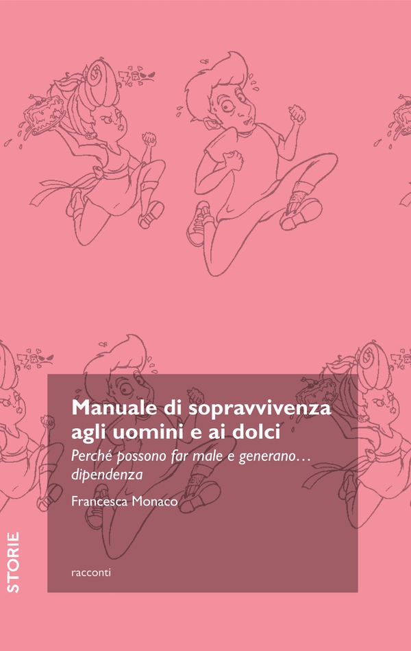 Manuale di sopravvivenza agli uomini e ai dolci. Perché possono far male e generano... dipendenza - Librerie.coop Manuale di sopravvivenza agli uomini e ai dolci. Perché possono far male e generano... dipendenza - Librerie.coop