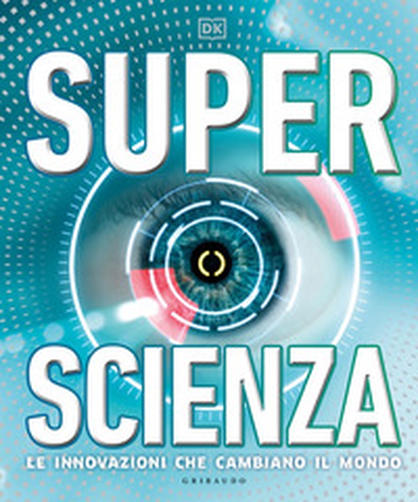 Superscienza. Le innovazioni che cambiano il mondo - Librerie.coop Superscienza. Le innovazioni che cambiano il mondo - Librerie.coop