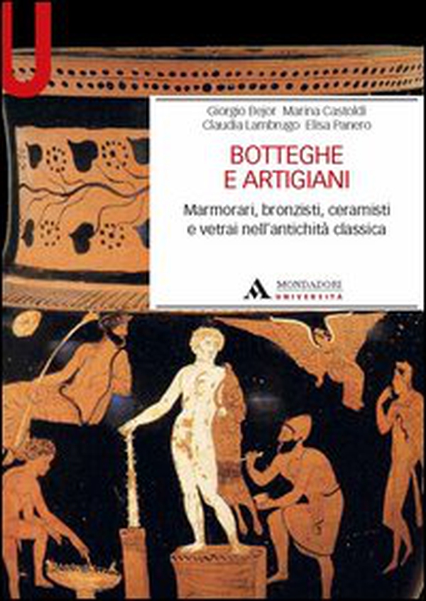 Botteghe e artigiani. Marmorari, bronzisti, ceramisti e vetrai nell'antichità classica - Librerie.coop Botteghe e artigiani. Marmorari, bronzisti, ceramisti e vetrai nell'antichità classica - Librerie.coop
