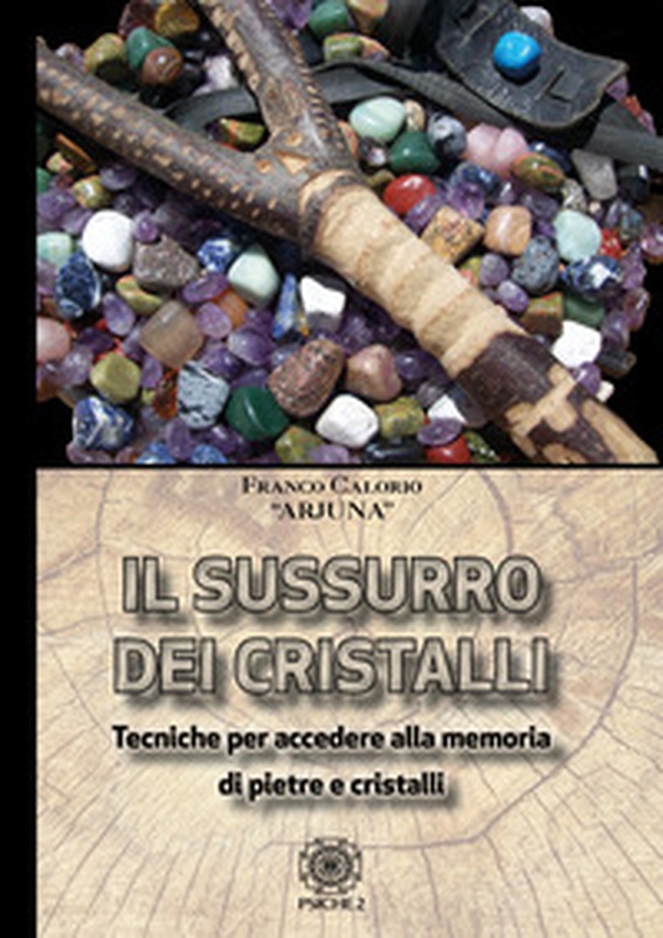 Sussurro dei cristalli. Tecniche per accedere alla memoria di pietre e cristalli - Librerie.coop Sussurro dei cristalli. Tecniche per accedere alla memoria di pietre e cristalli - Librerie.coop