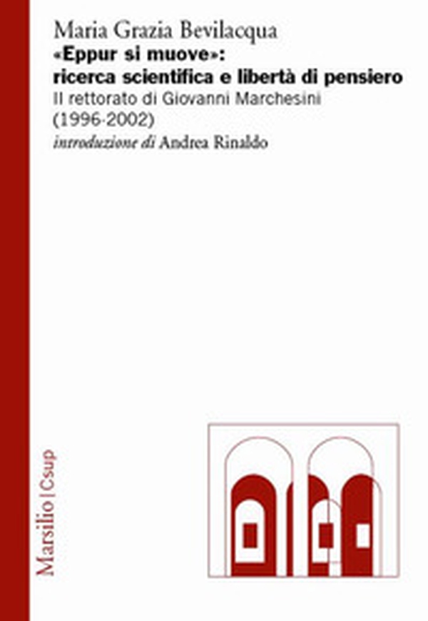 «Eppur si muove»: ricerca scientifica e libertà di pensiero. Il rettorato di Giovanni Marchesini (1996-2002) - Librerie.coop «Eppur si muove»: ricerca scientifica e libertà di pensiero. Il rettorato di Giovanni Marchesini (1996-2002) - Librerie.coop