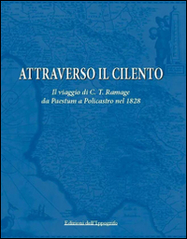 Attraverso il Cilento. Il viaggio di C. T. Ramage da Paestum a Policastro nel 1828 - Librerie.coop Attraverso il Cilento. Il viaggio di C. T. Ramage da Paestum a Policastro nel 1828 - Librerie.coop