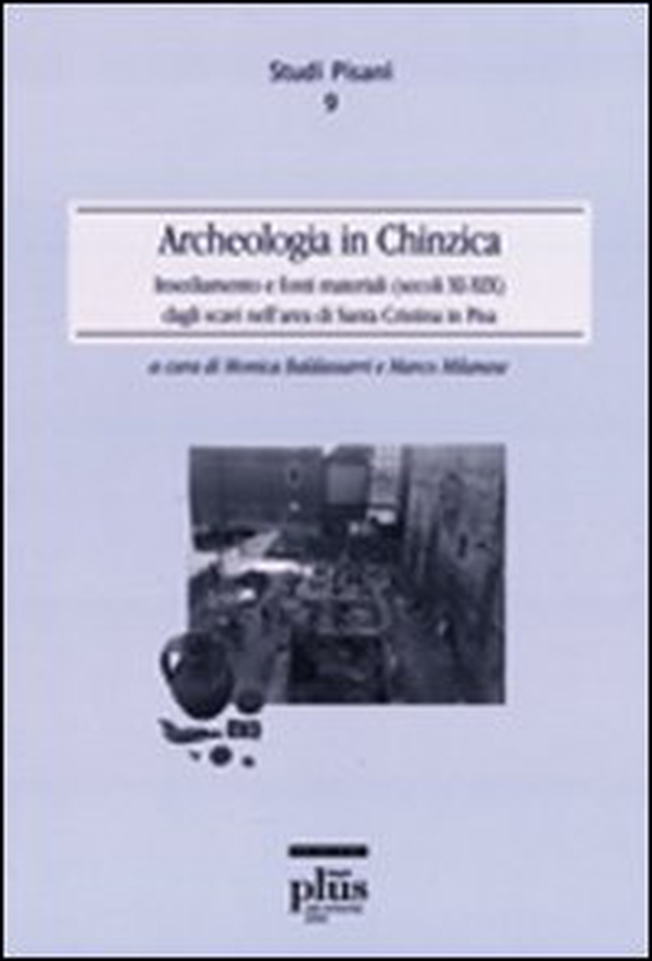 Archeologia in Chinzica. Insediamento e fonti materiali (secolo XI-XIIX) dagli scavi nell'area di Santa Cristina in Pisa - Librerie.coop Archeologia in Chinzica. Insediamento e fonti materiali (secolo XI-XIIX) dagli scavi nell'area di Santa Cristina in Pisa - Librerie.coop