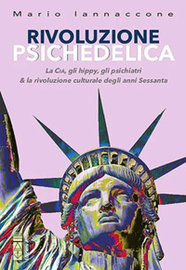 Rivoluzione psichedelica. La CIA, gli hippies, gli psichiatri e la rivoluzione culturale degli anni Sessanta - Librerie.coop Rivoluzione psichedelica. La CIA, gli hippies, gli psichiatri e la rivoluzione culturale degli anni Sessanta - Librerie.coop