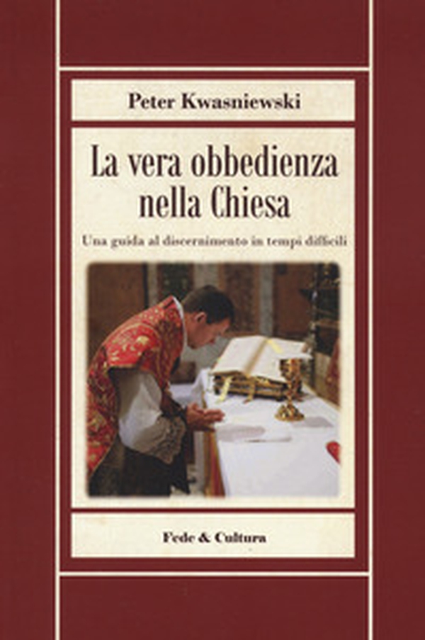 La vera obbedienza nella Chiesa. Una guida al discernimento in tempi difficili - Librerie.coop La vera obbedienza nella Chiesa. Una guida al discernimento in tempi difficili - Librerie.coop