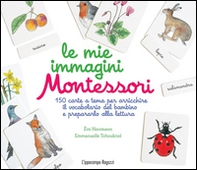 Le mie immagini Montessori. 150 carte a tema per arricchire il vocabolario del bambino e prepararlo alla lettura - Librerie.coop