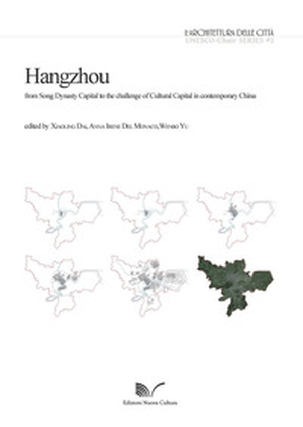 Hangzhou. From Song Dynasty Capital to the challenge of Cultural Capital in contemporary China - Librerie.coop Hangzhou. From Song Dynasty Capital to the challenge of Cultural Capital in contemporary China - Librerie.coop