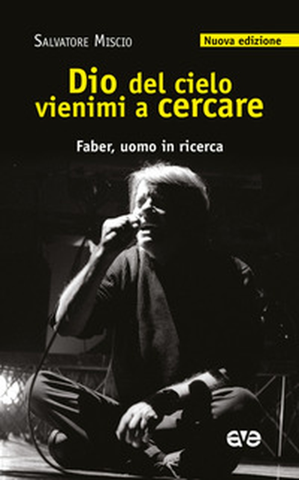 Dio del cielo vienimi a cercare. Faber, uomo in ricerca - Librerie.coop Dio del cielo vienimi a cercare. Faber, uomo in ricerca - Librerie.coop