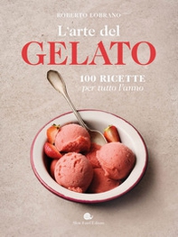 L'arte del gelato. 100 ricette per tutto l'anno - Librerie.coop