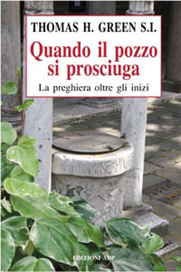 Quando il pozzo si prosciuga. La preghiera oltre gli inizi - Librerie.coop Quando il pozzo si prosciuga. La preghiera oltre gli inizi - Librerie.coop