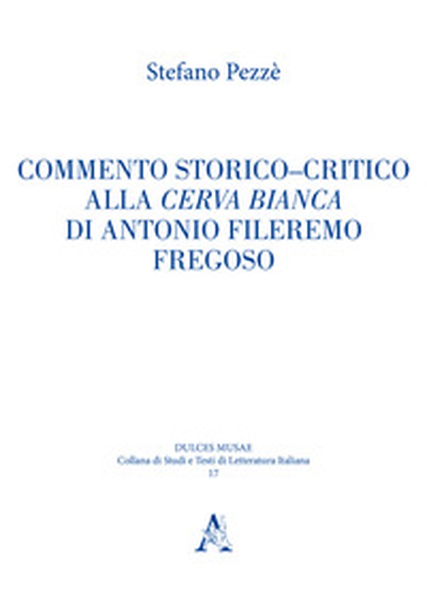 Commento storico-critico alla Cerva bianca di Antonio Fileremo Fregoso - Librerie.coop Commento storico-critico alla Cerva bianca di Antonio Fileremo Fregoso - Librerie.coop