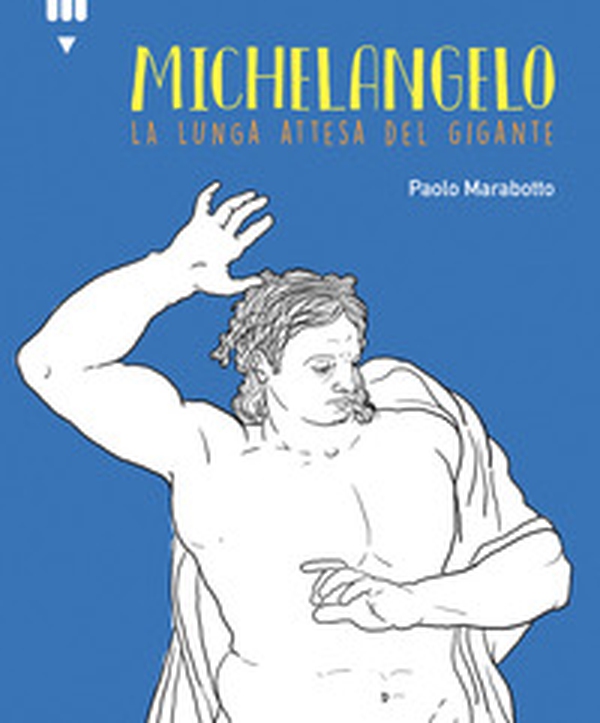 Michelangelo. La lunga attesa del gigante - Librerie.coop Michelangelo. La lunga attesa del gigante - Librerie.coop