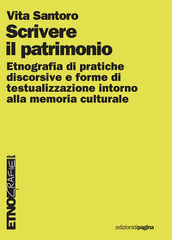 Scrivere il patrimonio. Etnografia di pratiche discorsive e forme di testualizzazione intorno alla memoria culturale - Librerie.coop Scrivere il patrimonio. Etnografia di pratiche discorsive e forme di testualizzazione intorno alla memoria culturale - Librerie.coop