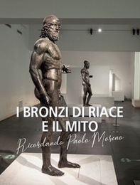 I bronzi di Riace e il mito. Ricordando Paolo Moreno - Librerie.coop