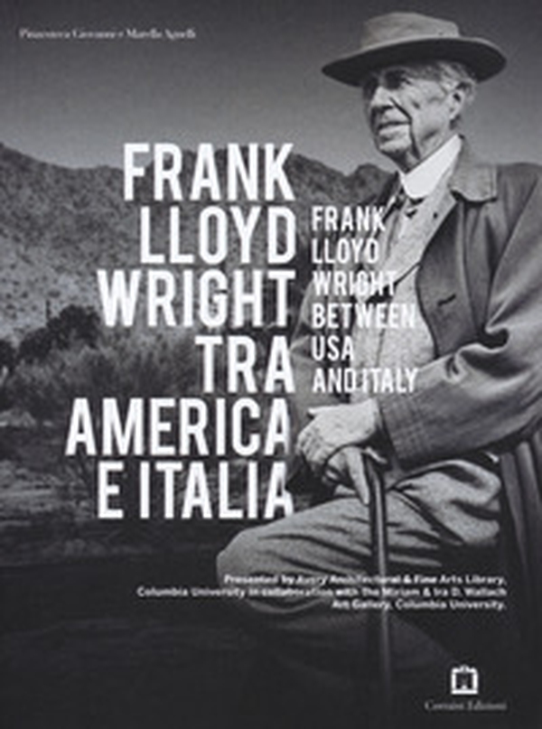 Frank Lloyd Wright tra America e Italia. Ediz. italiana e inglese - Librerie.coop Frank Lloyd Wright tra America e Italia. Ediz. italiana e inglese - Librerie.coop