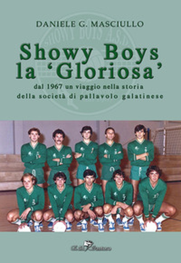 Showy boys la «gloriosa». Dal 1967 un viaggio nella storia della società di pallavolo galatinese - Librerie.coop Showy boys la «gloriosa». Dal 1967 un viaggio nella storia della società di pallavolo galatinese - Librerie.coop