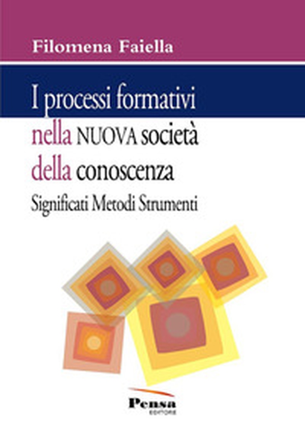 I processi formativi nella nuova società della conoscenza. Significati metodi e strumenti - Librerie.coop I processi formativi nella nuova società della conoscenza. Significati metodi e strumenti - Librerie.coop