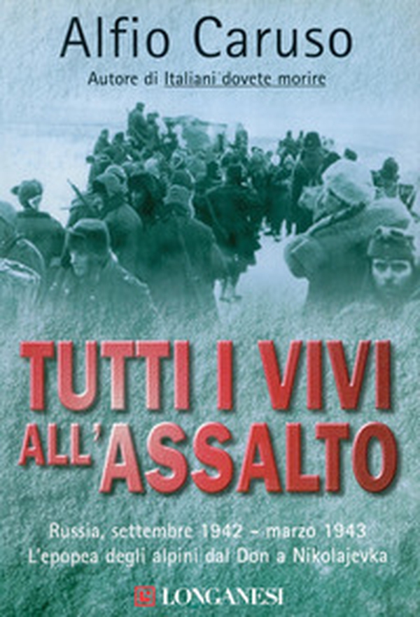 Tutti i vivi all'assalto. L'epopea degli alpini dal Don a Nikolajevka - Librerie.coop Tutti i vivi all'assalto. L'epopea degli alpini dal Don a Nikolajevka - Librerie.coop